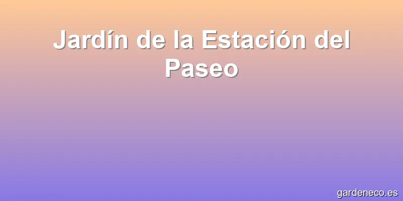 Jardín de la Estación del Paseo