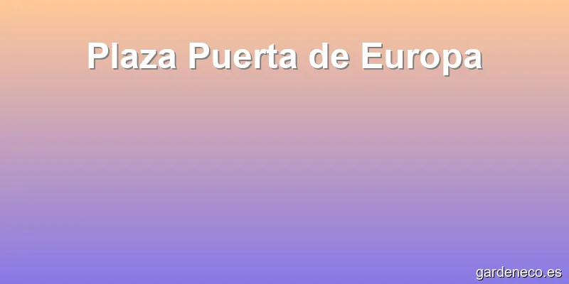 Plaza Puerta de Europa
