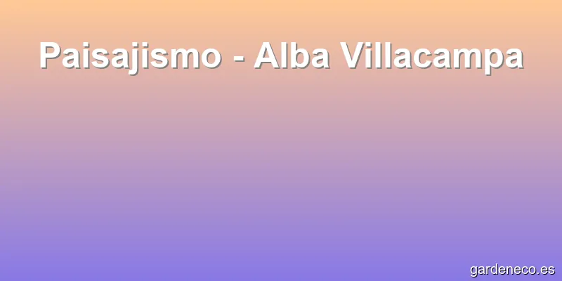 Paisajismo - Alba Villacampa