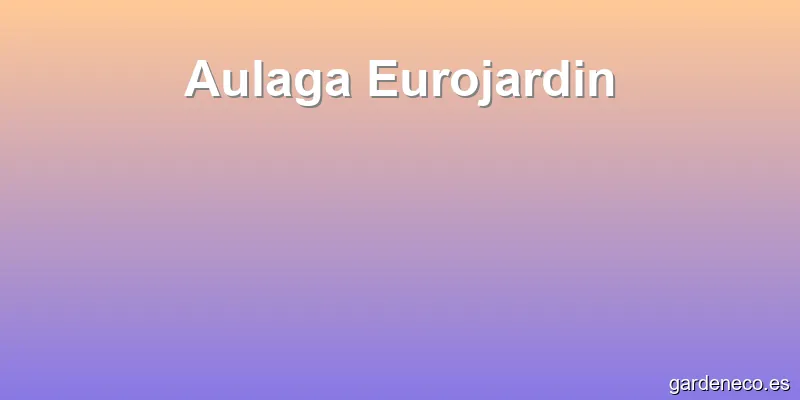 Aulaga Eurojardin