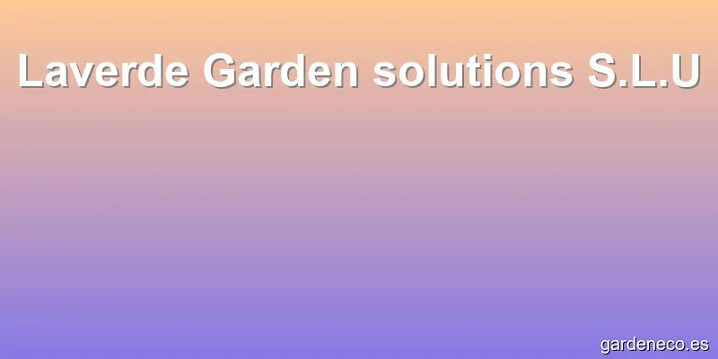 Laverde Garden solutions S.L.U