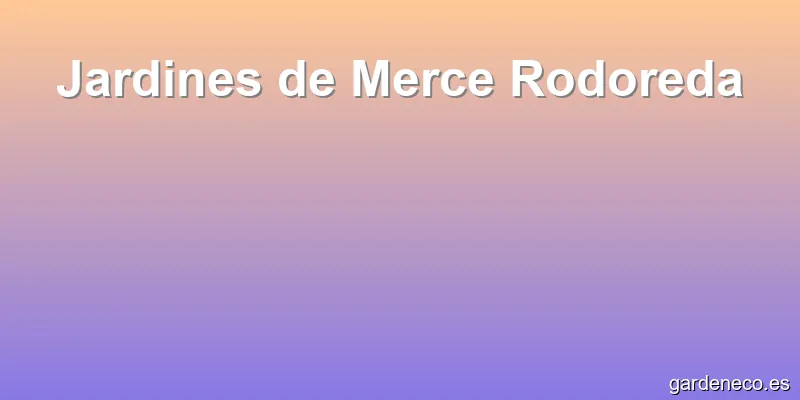 Jardines de Merce Rodoreda