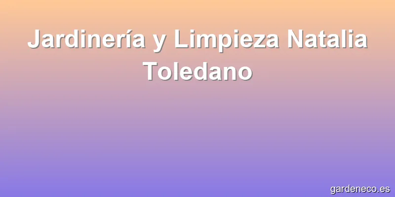 Jardinería y Limpieza Natalia Toledano