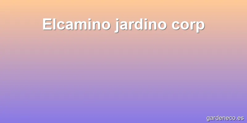 Elcamino jardino corp