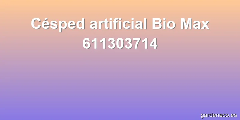 Césped artificial Bio Max 611303714