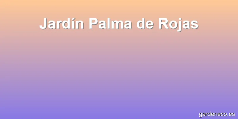 Jardín Palma de Rojas