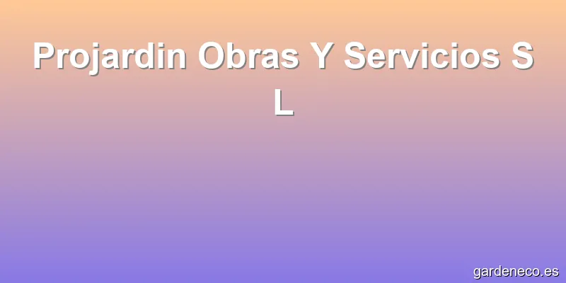 Projardin Obras Y Servicios S L