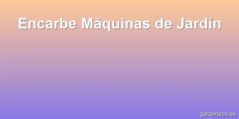 Encarbe Máquinas de Jardín