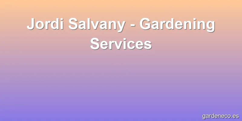 Jordi Salvany - Gardening Services