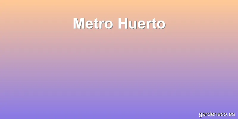 Metro Huerto