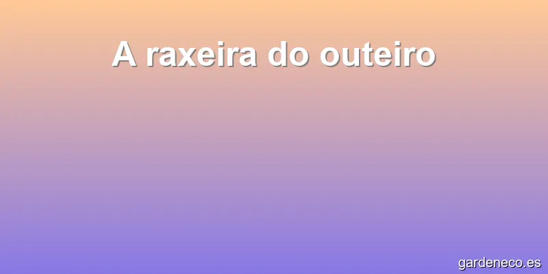 A raxeira do outeiro