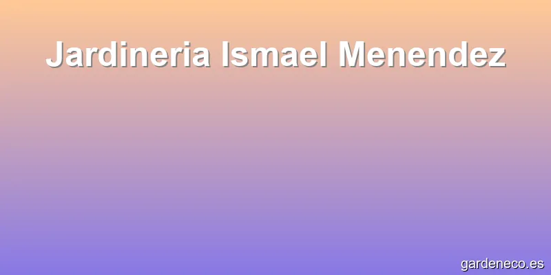 Jardineria Ismael Menendez