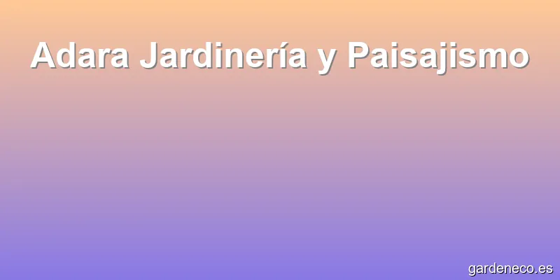 Adara Jardinería y Paisajismo