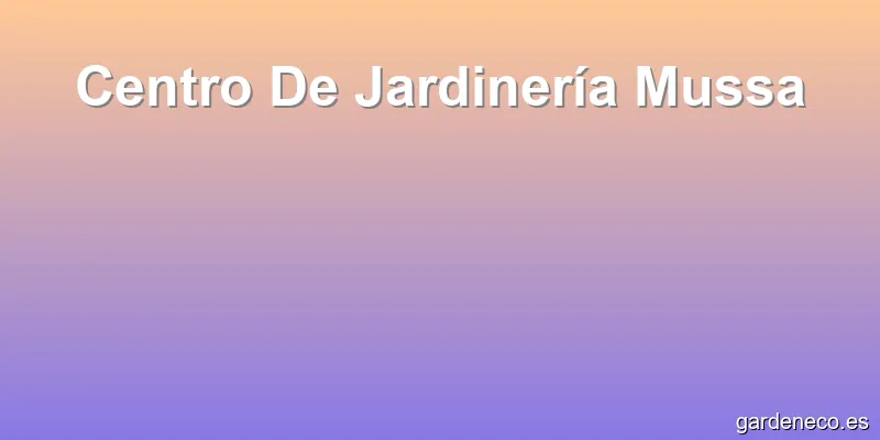 Centro De Jardinería Mussa