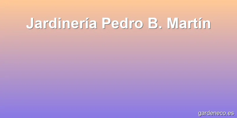 Jardinería Pedro B. Martín