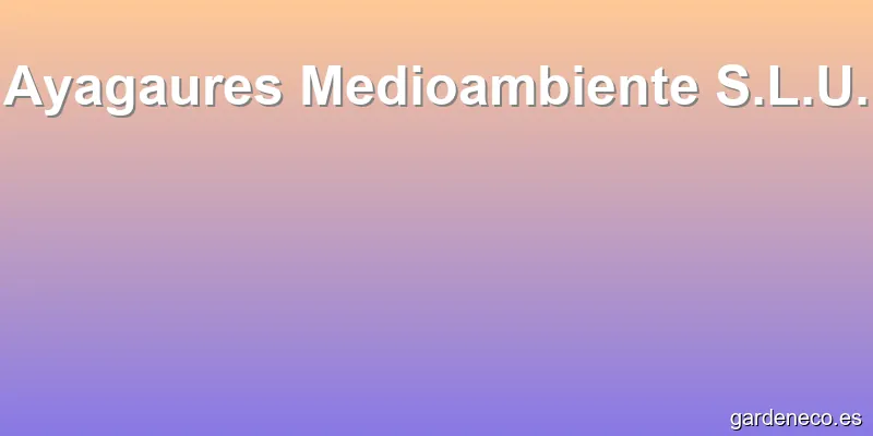 Ayagaures Medioambiente S.L.U.