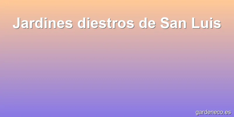 Jardines diestros de San Luis