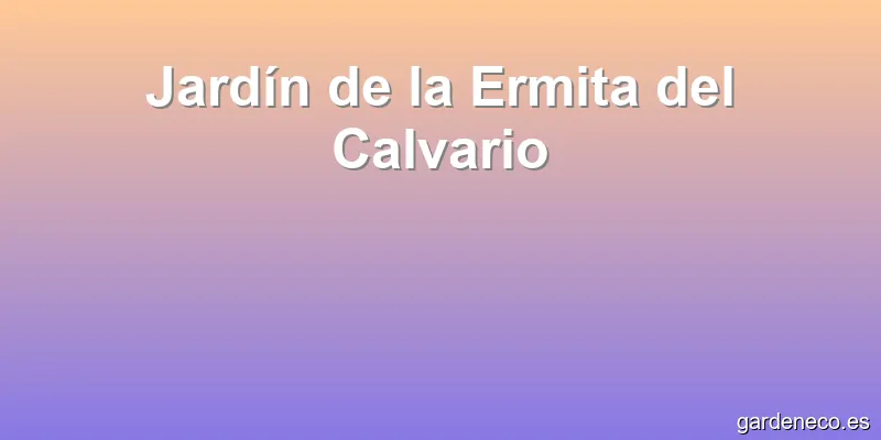Jardín de la Ermita del Calvario
