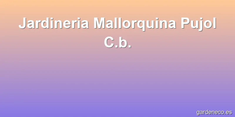 Jardineria Mallorquina Pujol C.b.