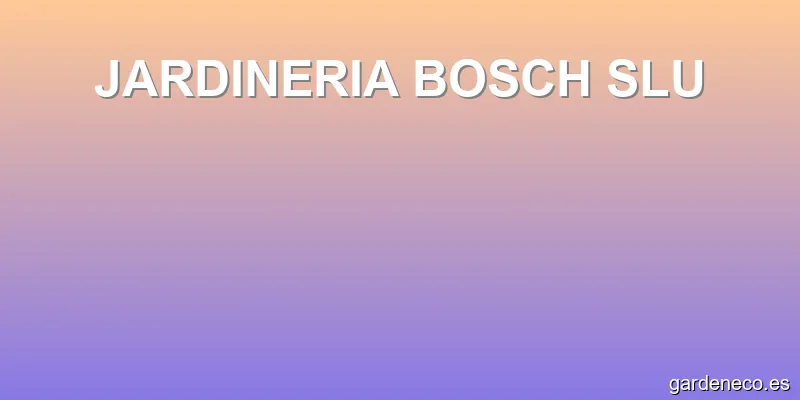 JARDINERIA BOSCH SLU