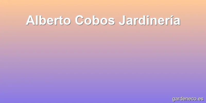 Alberto Cobos Jardinería