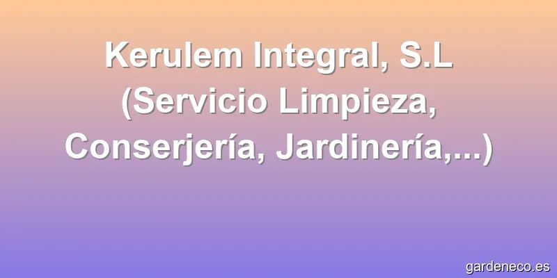 Kerulem Integral, S.L (Servicio Limpieza, Conserjería, Jardinería,...)