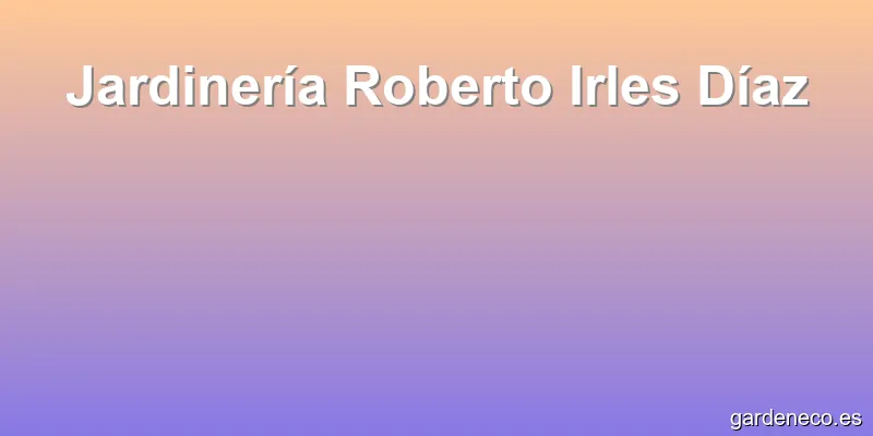 Jardinería Roberto Irles Díaz