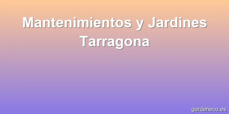 Mantenimientos y Jardines Tarragona