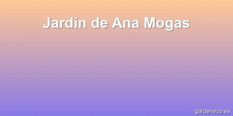 Jardín de Ana Mogas