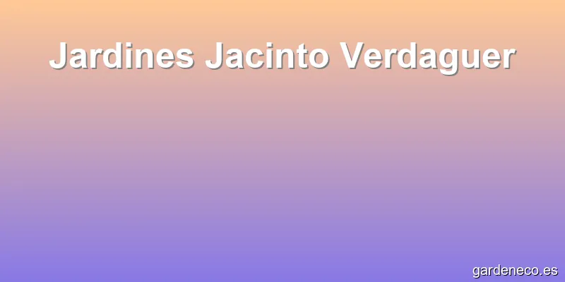 Jardines Jacinto Verdaguer