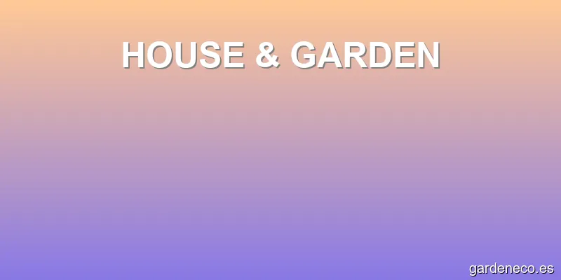 HOUSE & GARDEN
