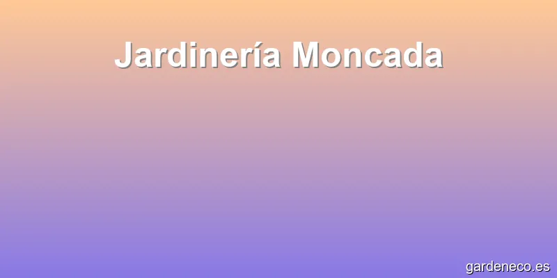 Jardinería Moncada
