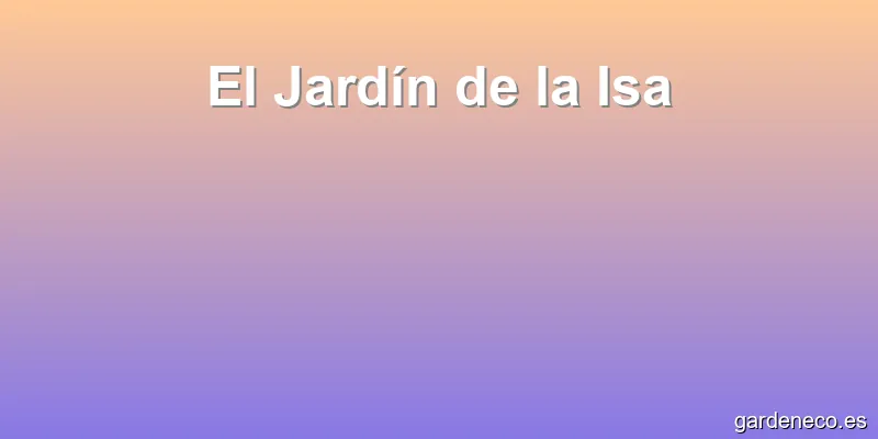 El Jardín de la Isa