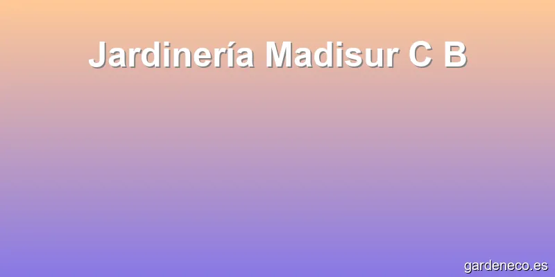 Jardinería Madisur C B