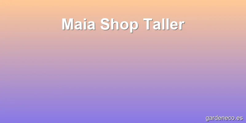 Maia Shop Taller