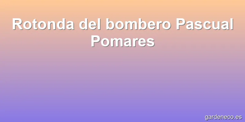 Rotonda del bombero Pascual Pomares