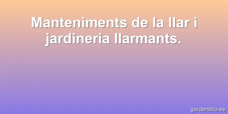 Manteniments de la llar i jardineria llarmants.