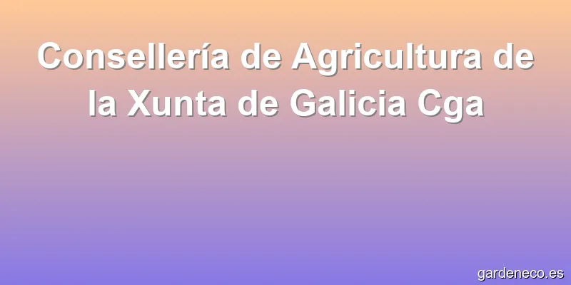 Consellería de Agricultura de la Xunta de Galicia Cga
