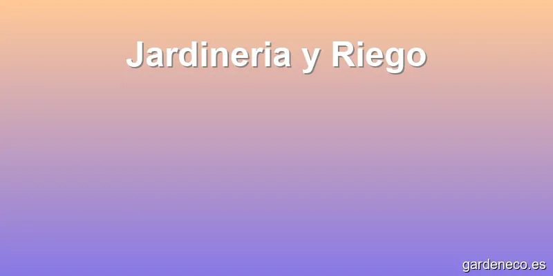 Jardineria y Riego