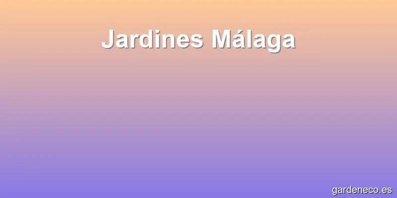 Jardines Málaga
