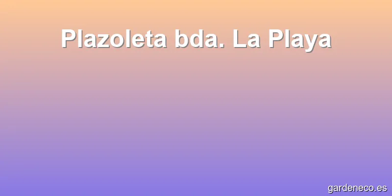 Plazoleta bda. La Playa