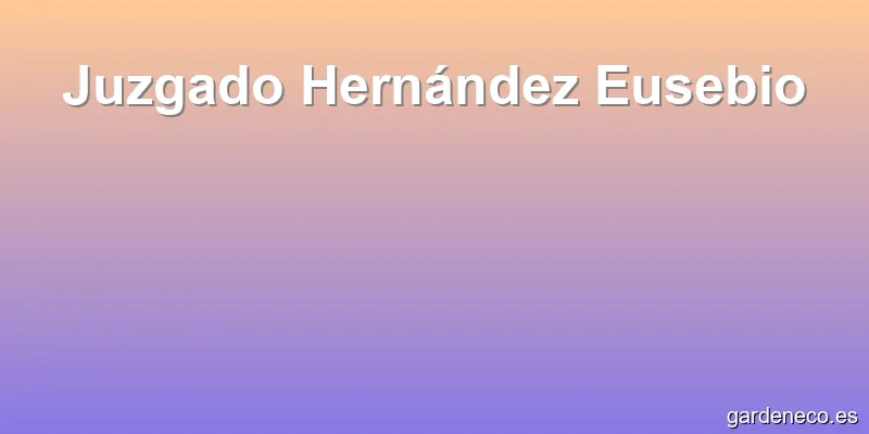 Juzgado Hernández Eusebio