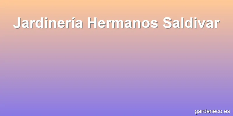 Jardinería Hermanos Saldivar