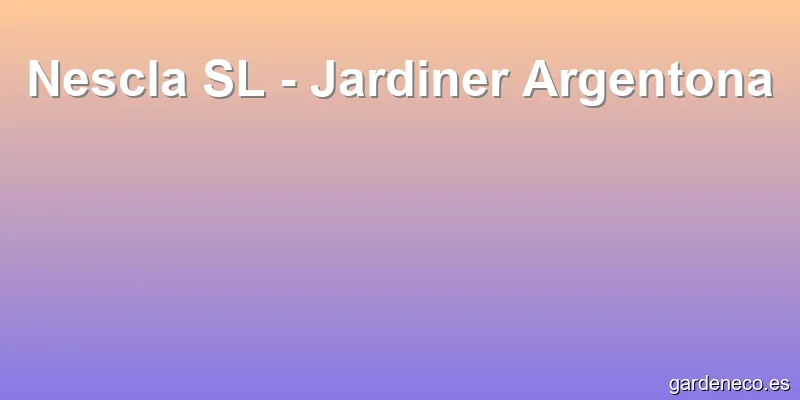 Nescla SL - Jardiner Argentona