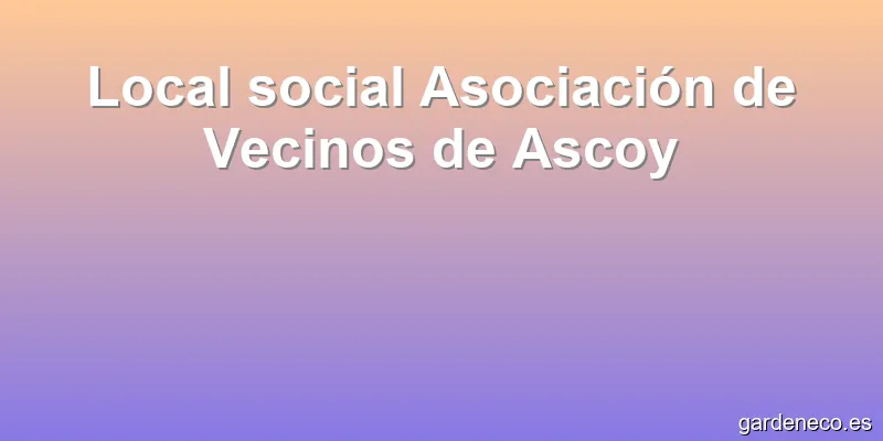 Local social Asociación de Vecinos de Ascoy
