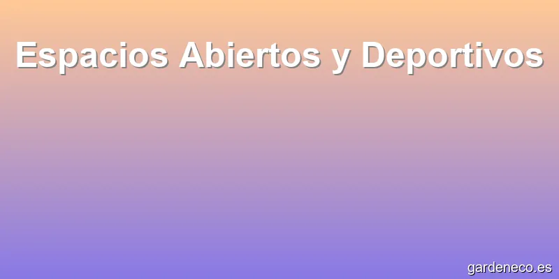 Espacios Abiertos y Deportivos