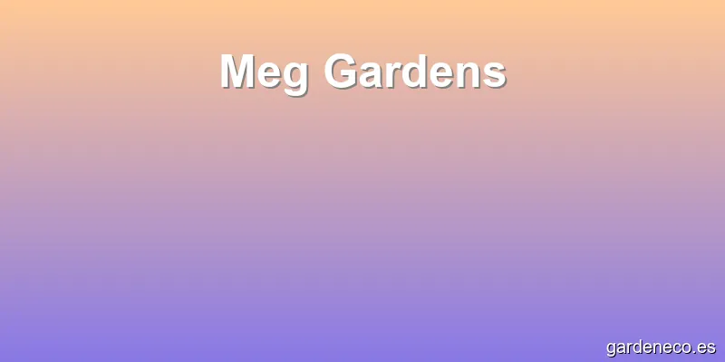 Meg Gardens