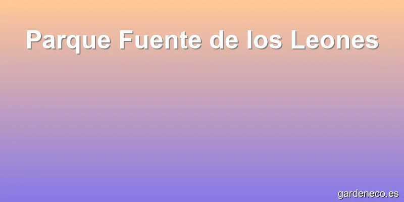 Parque Fuente de los Leones