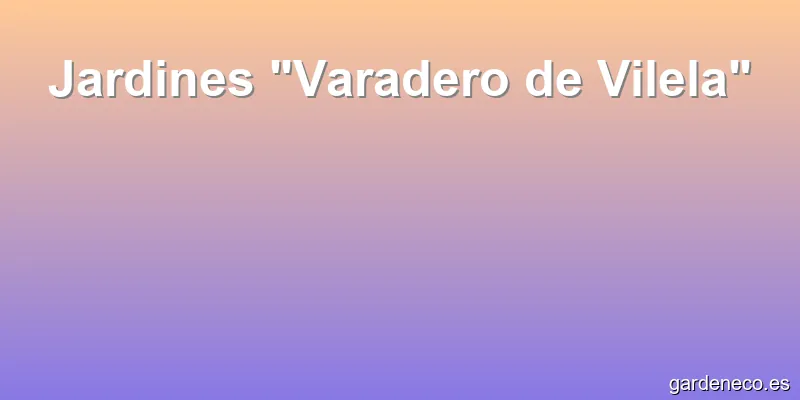 Jardines "Varadero de Vilela"
