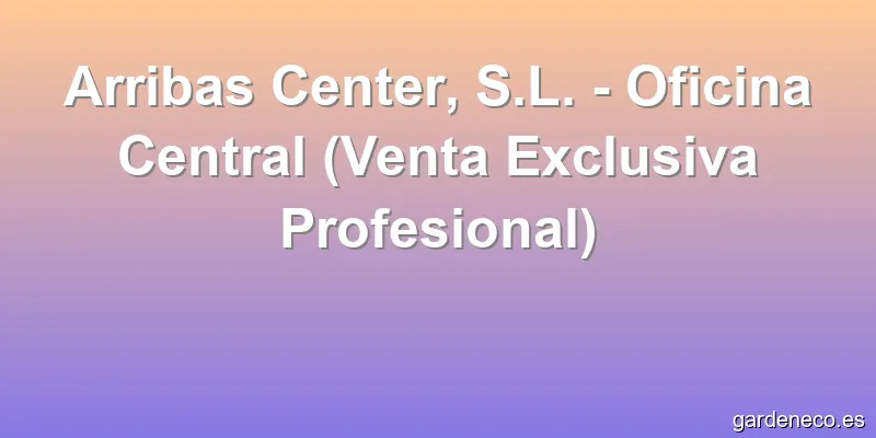 Arribas Center, S.L. - Oficina Central (Venta Exclusiva Profesional)